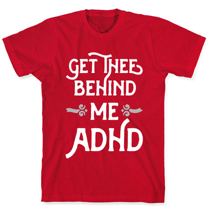 Get Thee Behind Me ADHD T-Shirt