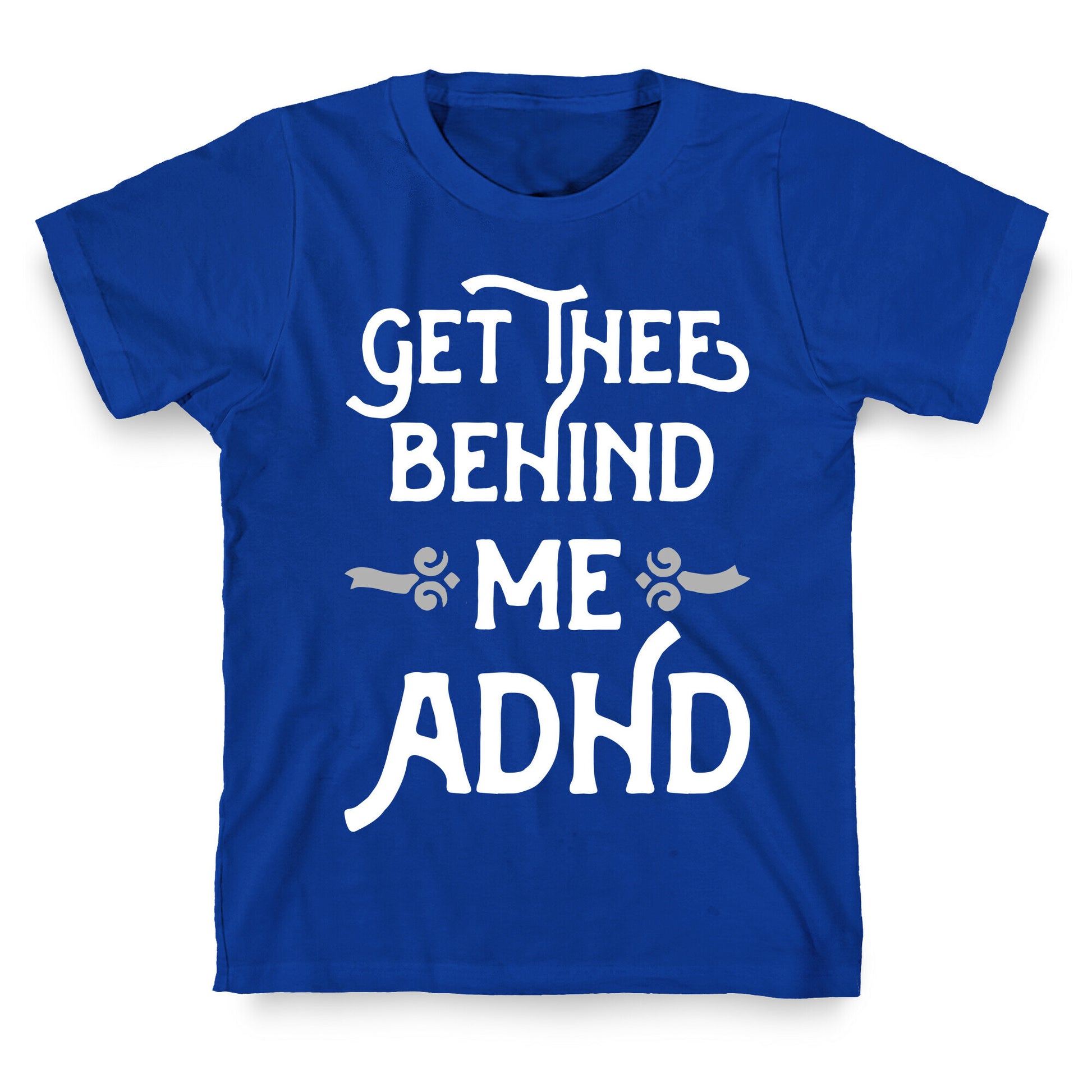 Get Thee Behind Me ADHD T-Shirt