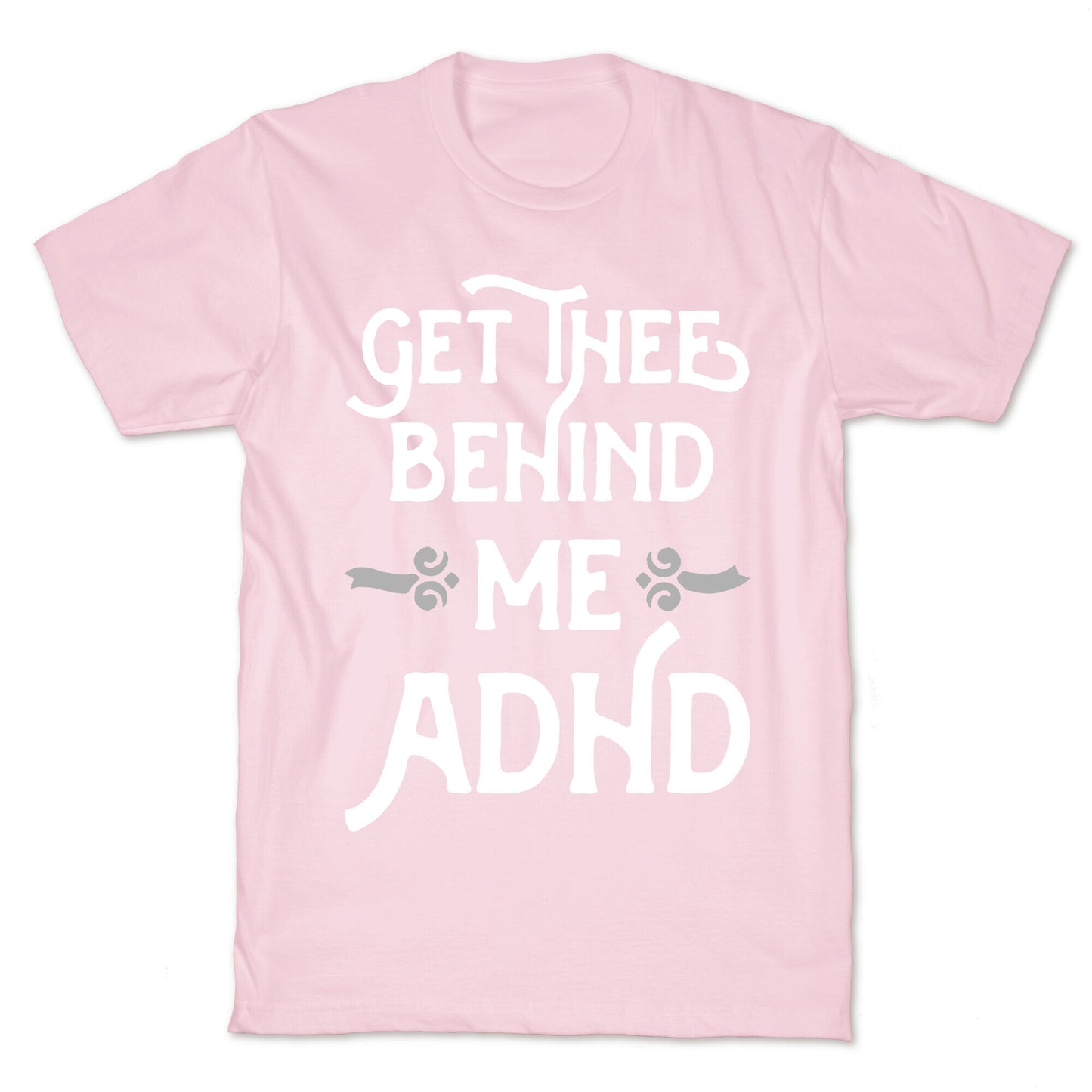 Get Thee Behind Me ADHD T-Shirt