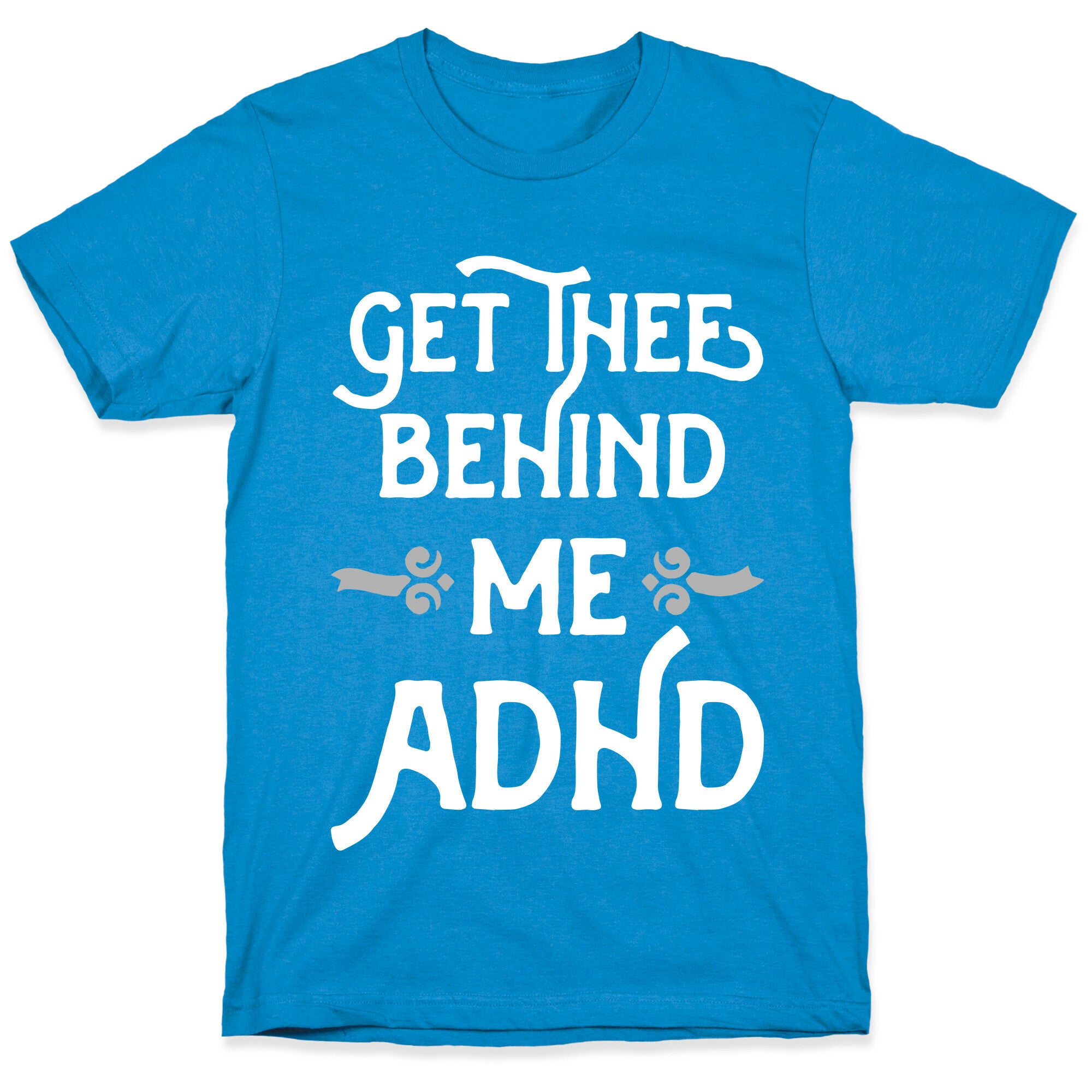 Get Thee Behind Me ADHD T-Shirt