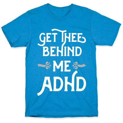 Get Thee Behind Me ADHD T-Shirt