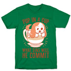 Pup In A Cup, What Sins Will He Commit? T-Shirt
