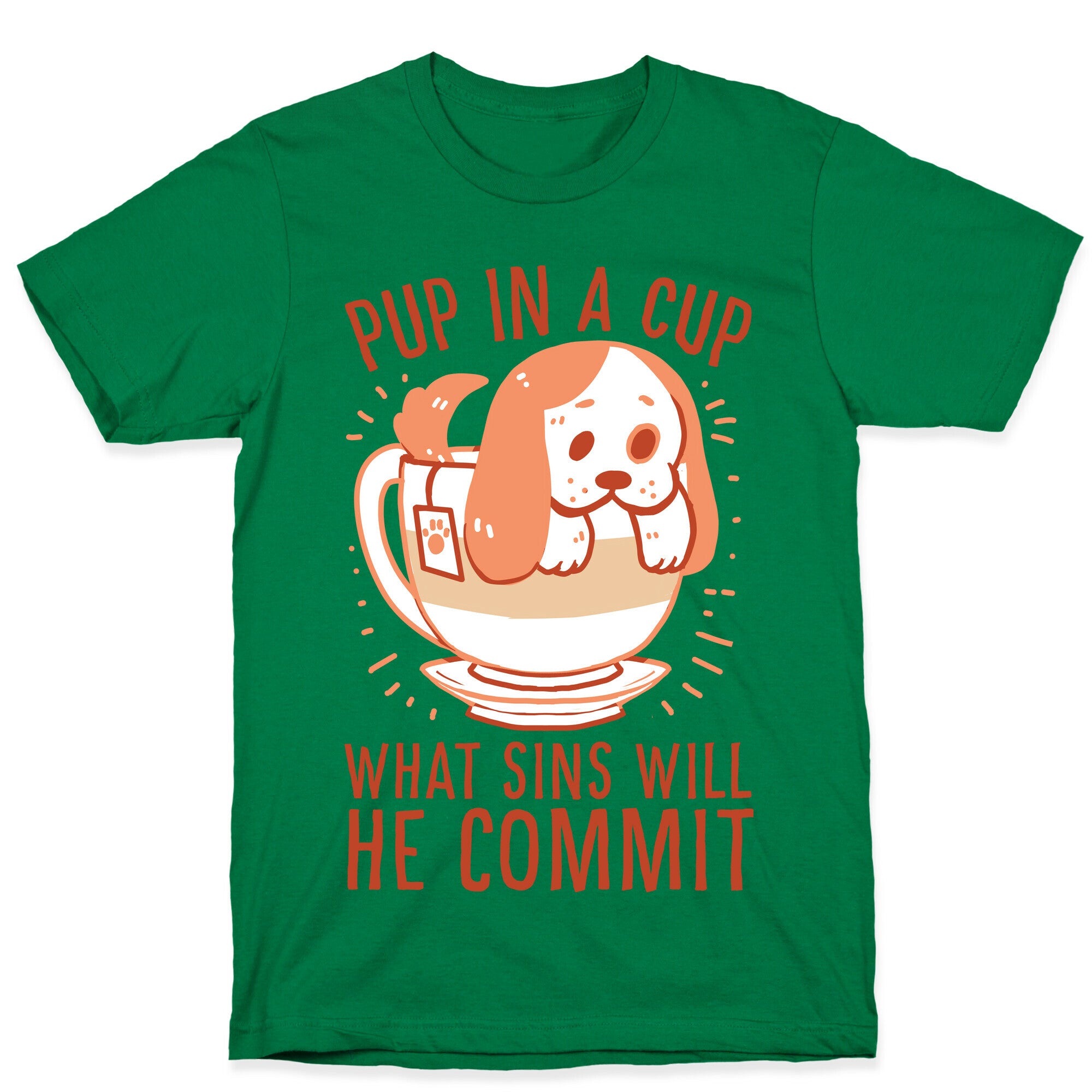 Pup In A Cup, What Sins Will He Commit? T-Shirt
