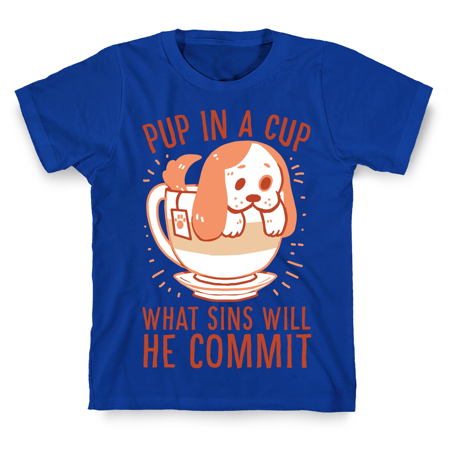 Pup In A Cup, What Sins Will He Commit? T-Shirt