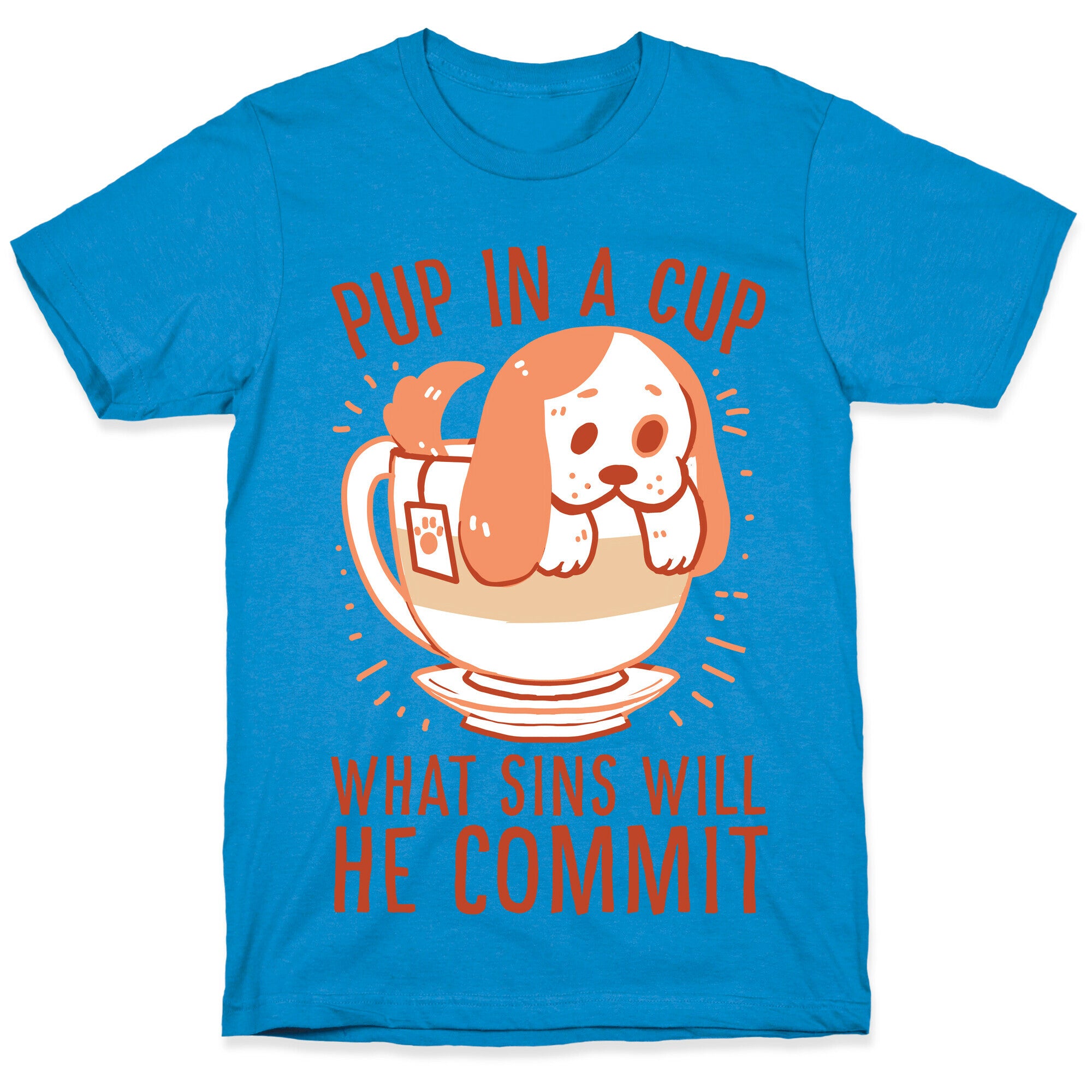 Pup In A Cup, What Sins Will He Commit? T-Shirt