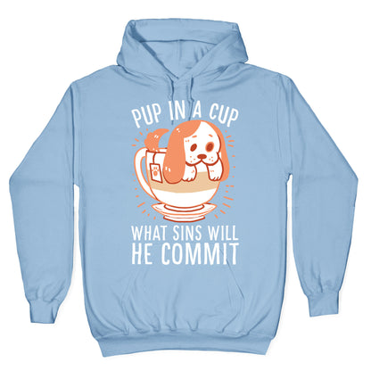 Pup In A Cup, What Sins Will He Commit? Hoodie