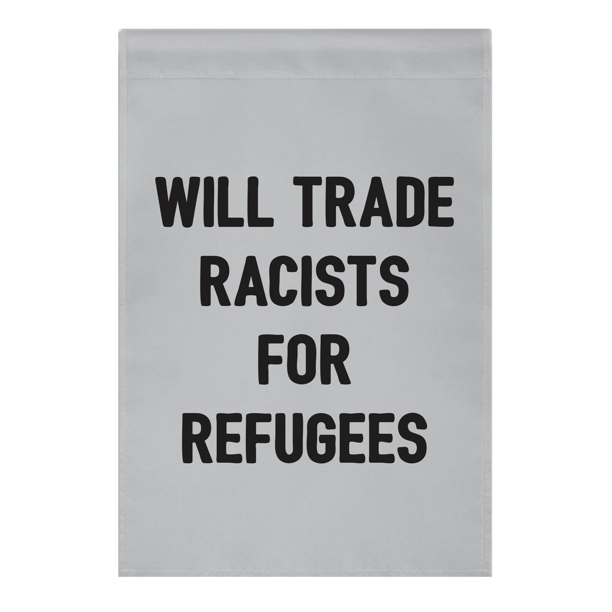 Will Trade Racists For Refugees Garden Flag