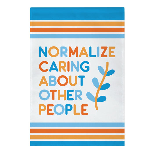 Normalize Caring About Other People Garden Flag