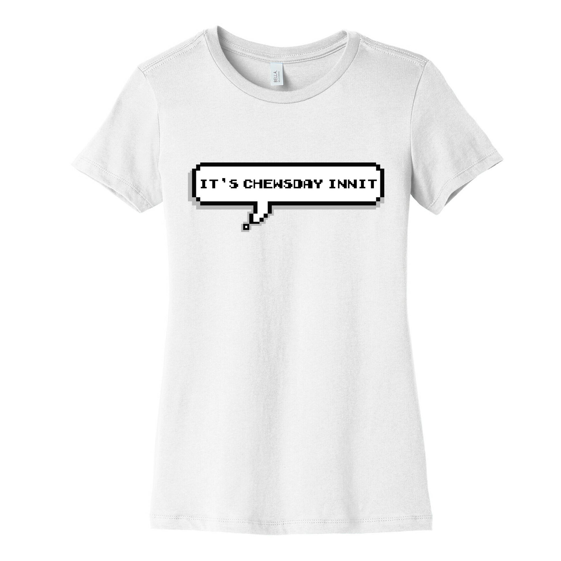 It's Chewsday Innit Women's Cotton Tee
