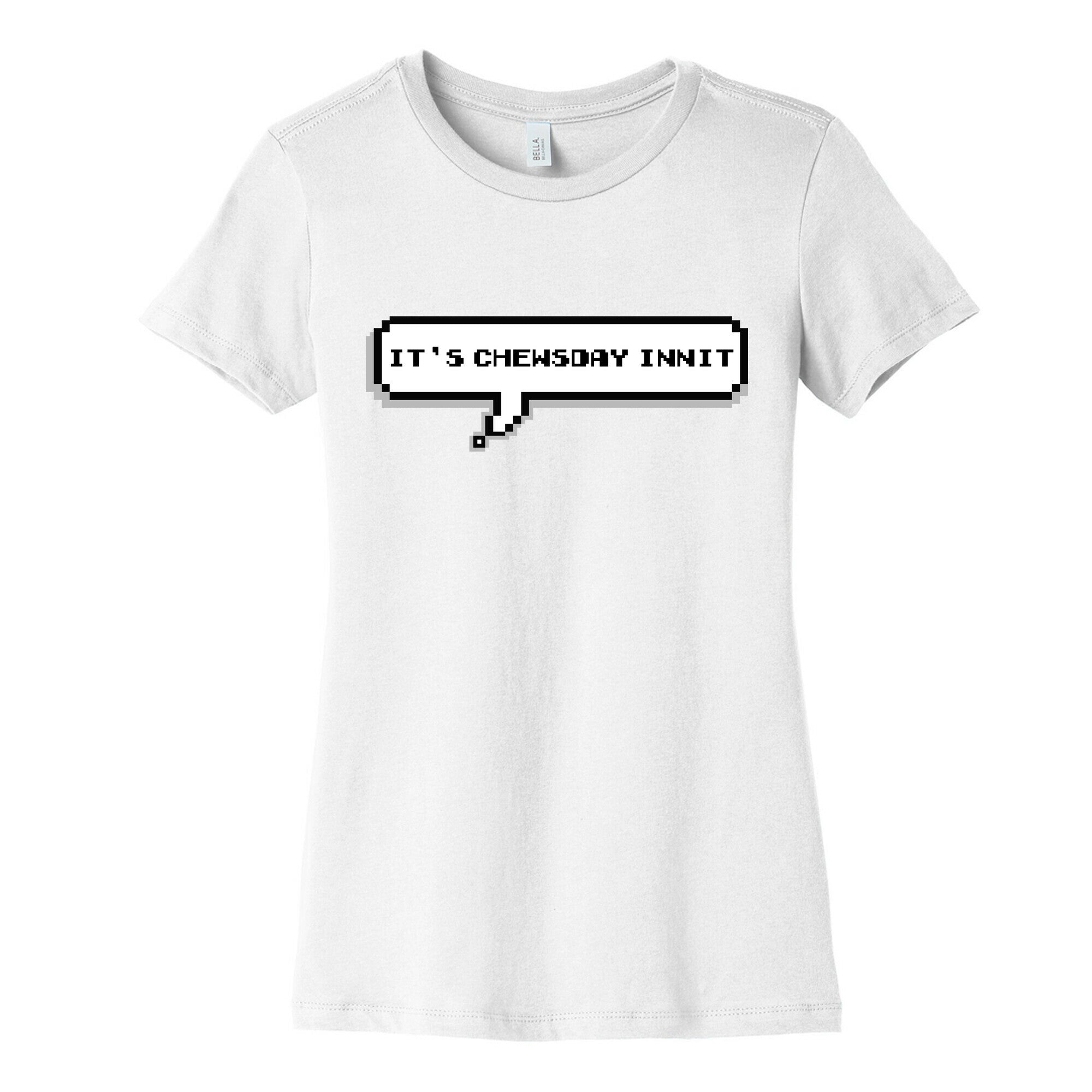 It's Chewsday Innit Women's Cotton Tee