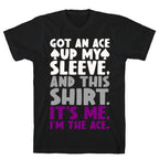 Got An Ace Up My Sleeve T-Shirt