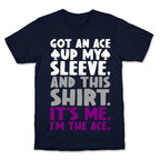 Got An Ace Up My Sleeve T-Shirt