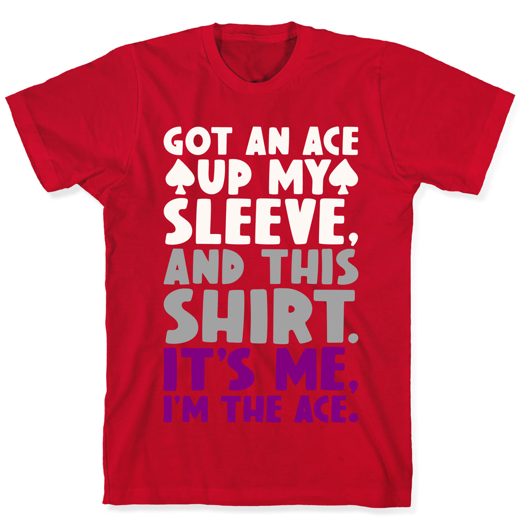 Got An Ace Up My Sleeve T-Shirt