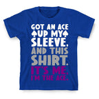 Got An Ace Up My Sleeve T-Shirt