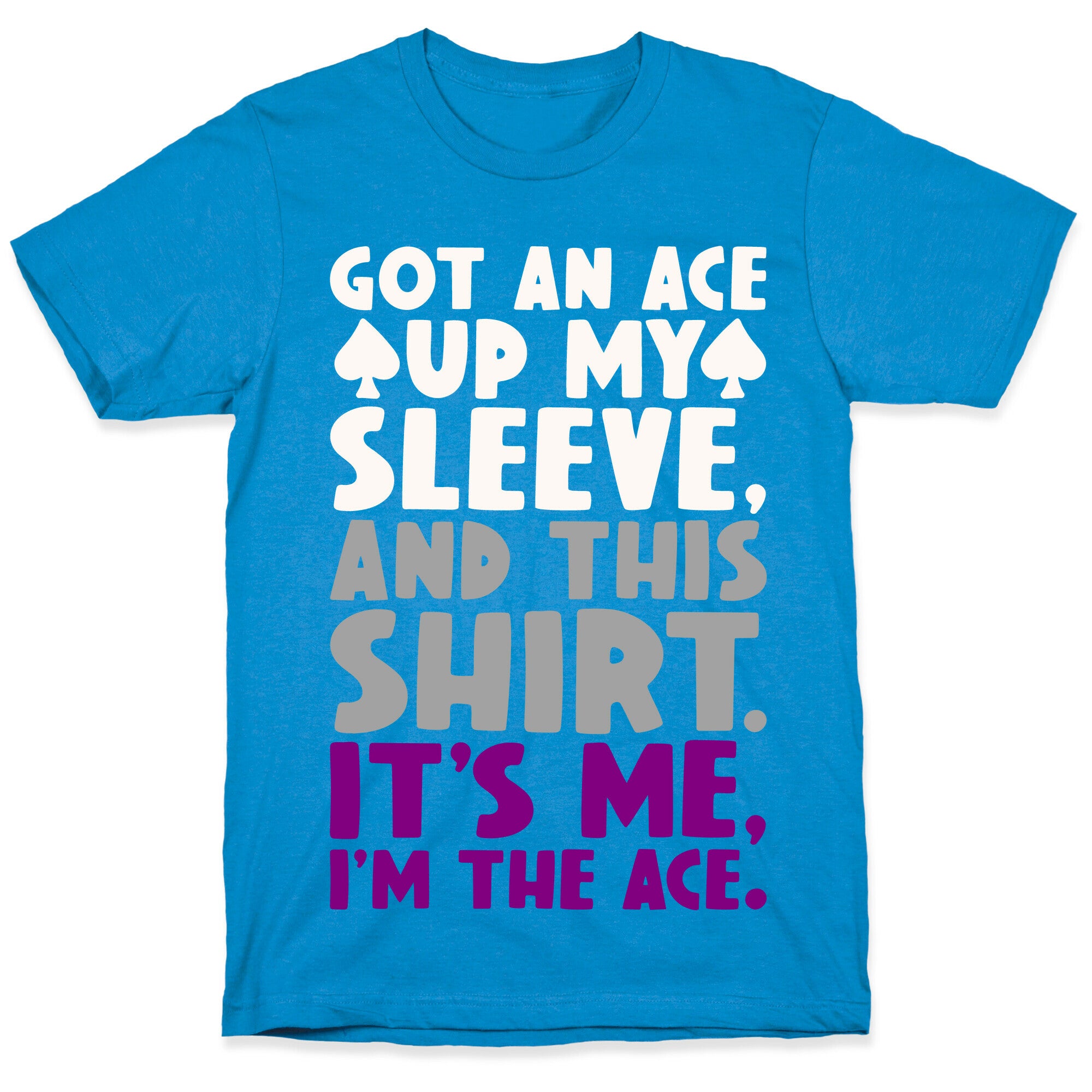 Got An Ace Up My Sleeve T-Shirt