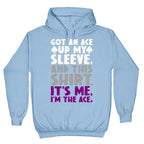 Got An Ace Up My Sleeve Hoodie