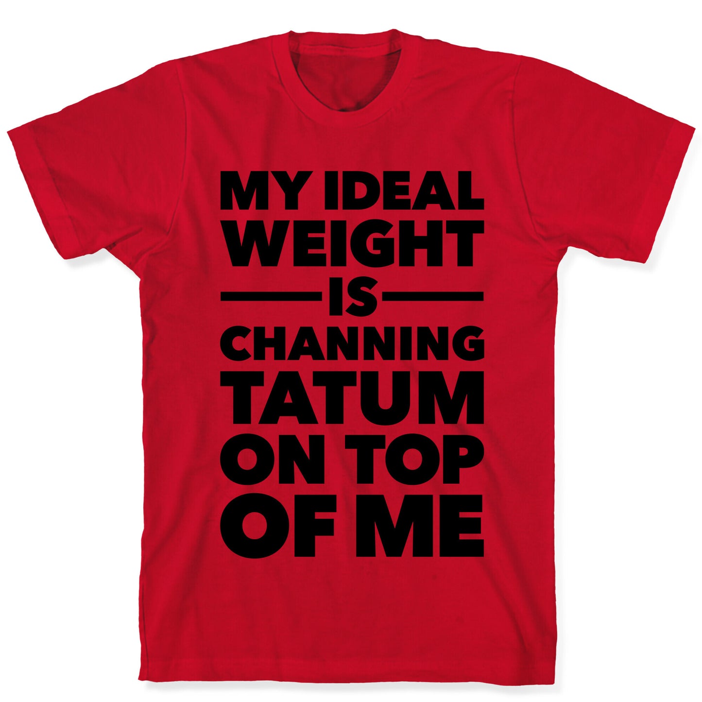 Ideal Weight (Channing Tatum) T-Shirt