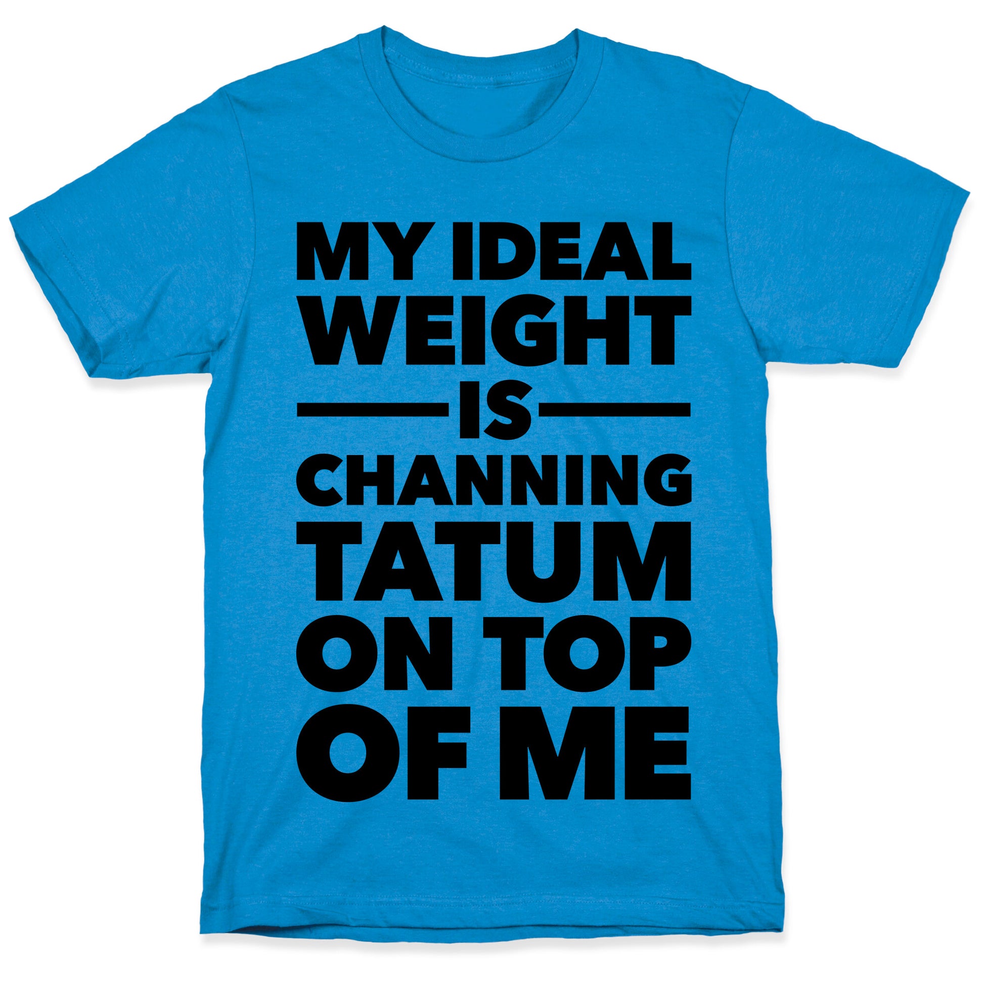 Ideal Weight (Channing Tatum) T-Shirt