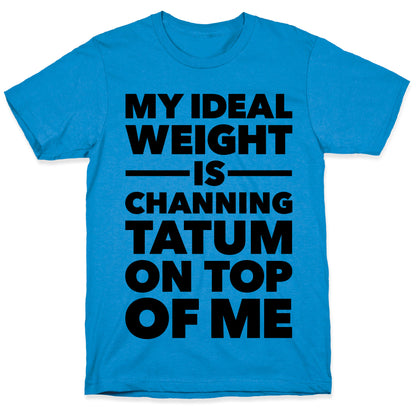Ideal Weight (Channing Tatum) T-Shirt
