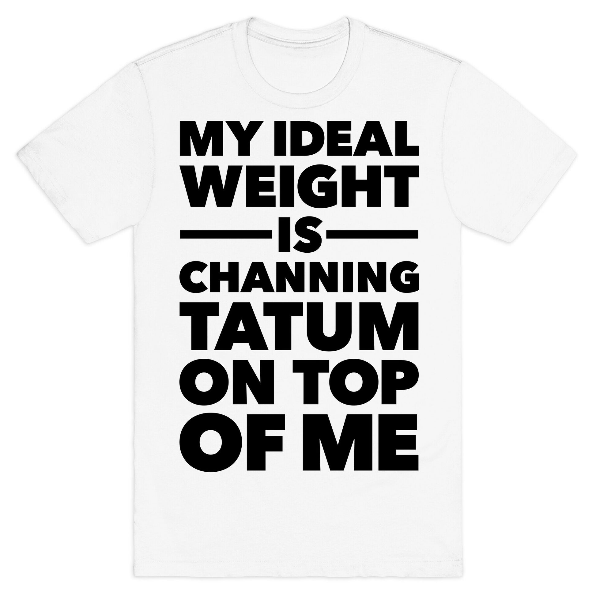 Ideal Weight (Channing Tatum) T-Shirt