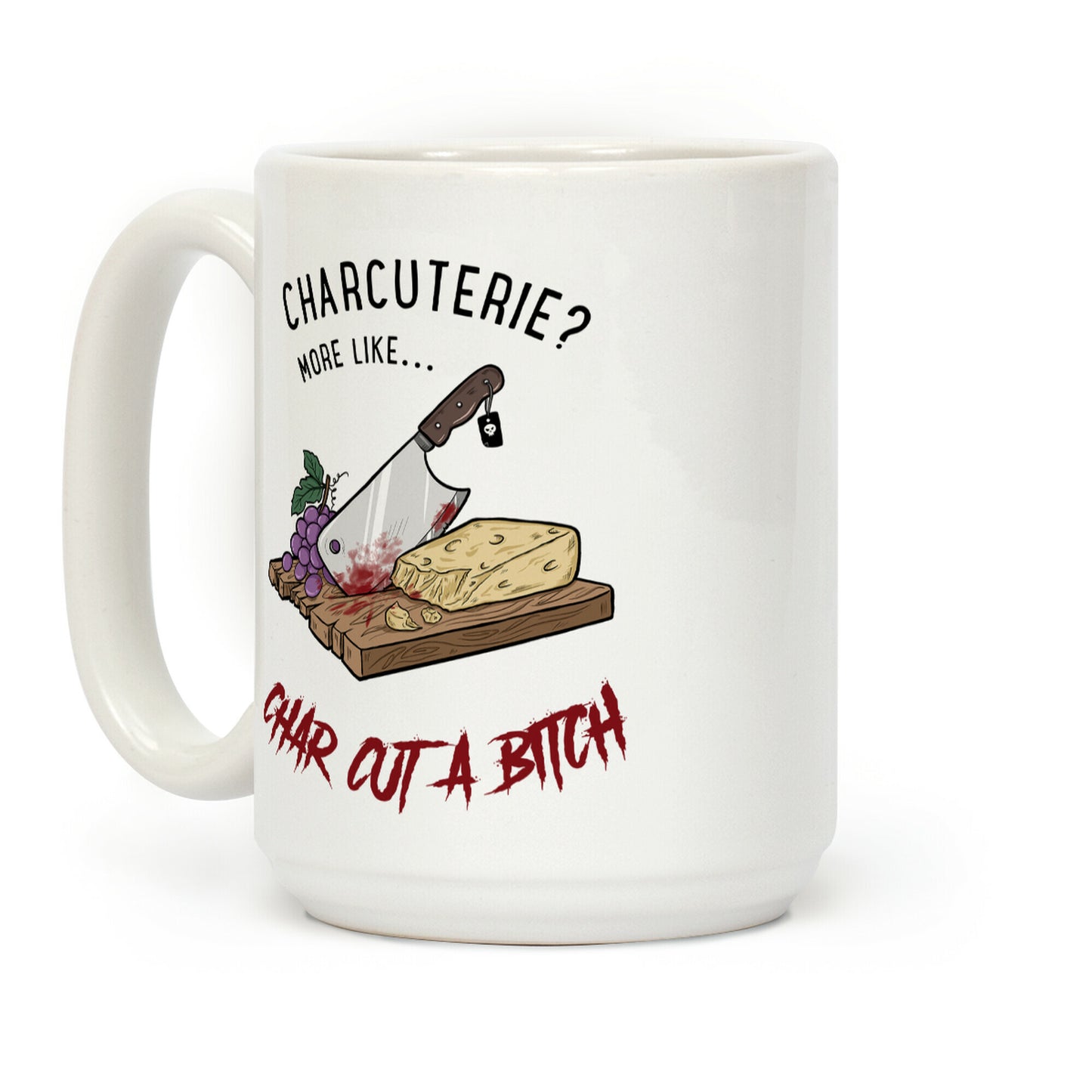 Charcuterie? More Like... Char-Cut-A-Bitch Coffee Mug