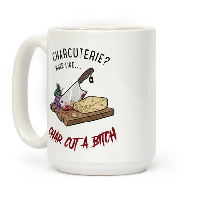 Charcuterie? More Like... Char-Cut-A-Bitch Coffee Mug