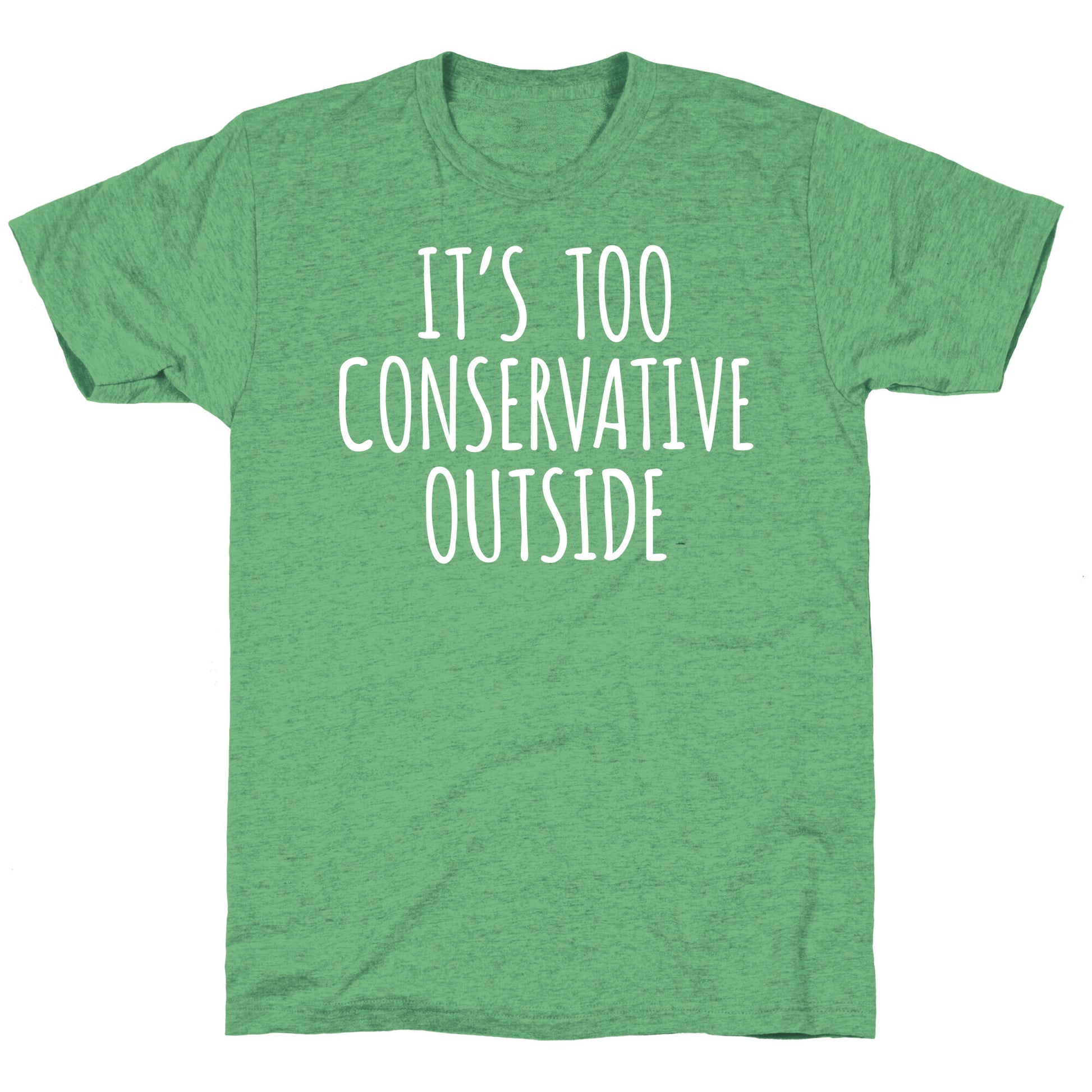 It's Too Conservative Outside Unisex Triblend Tee