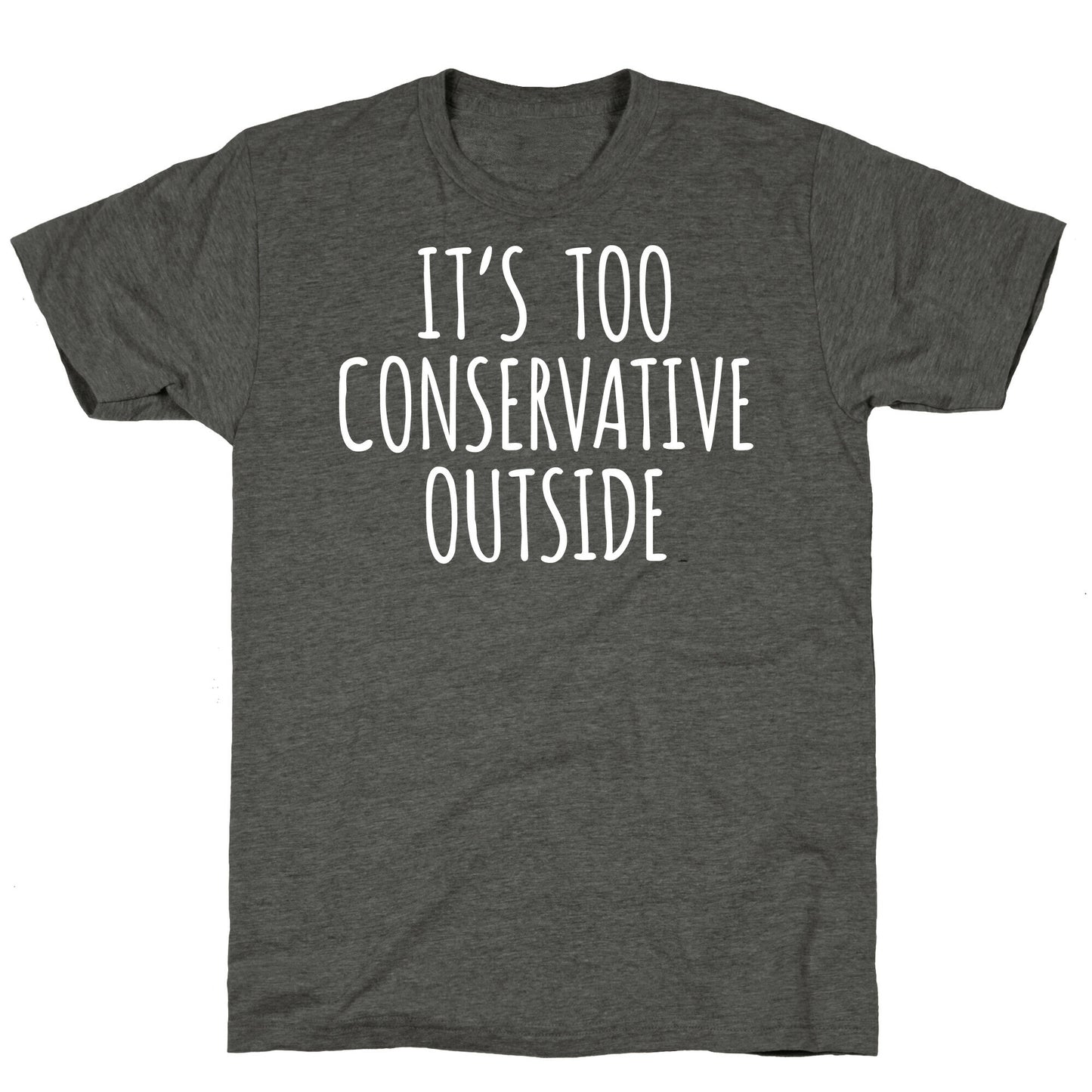 It's Too Conservative Outside Unisex Triblend Tee