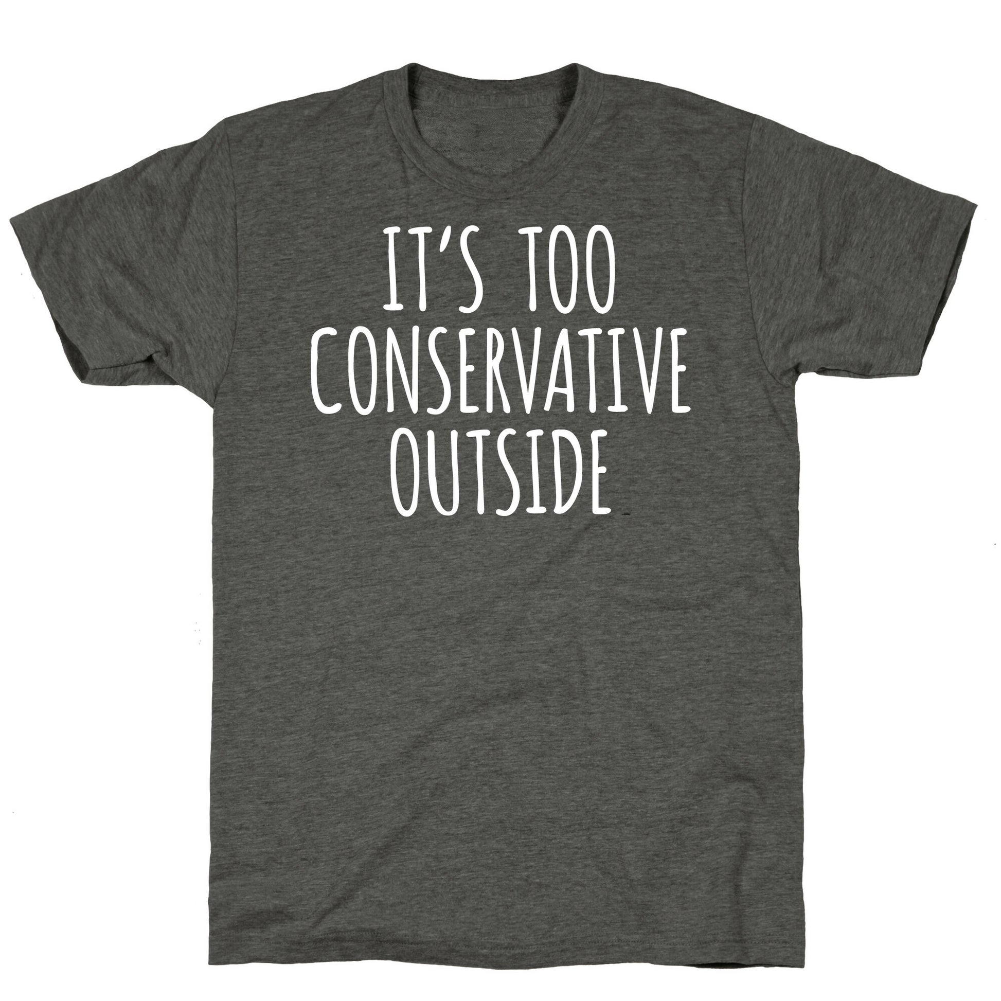 It's Too Conservative Outside Unisex Triblend Tee