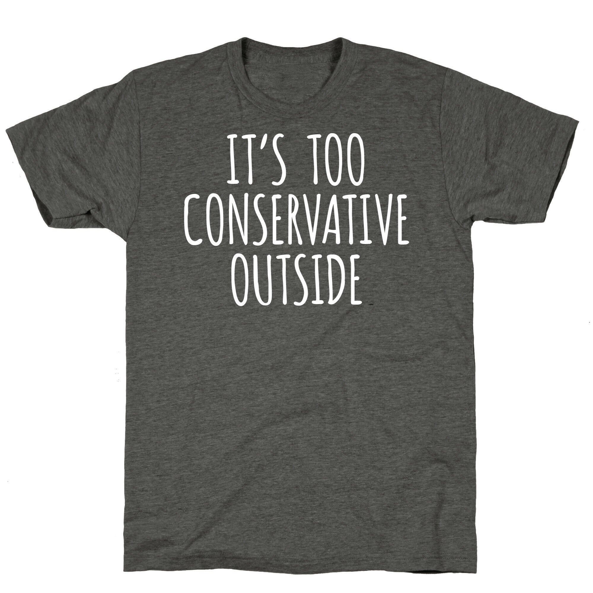 It's Too Conservative Outside Unisex Triblend Tee