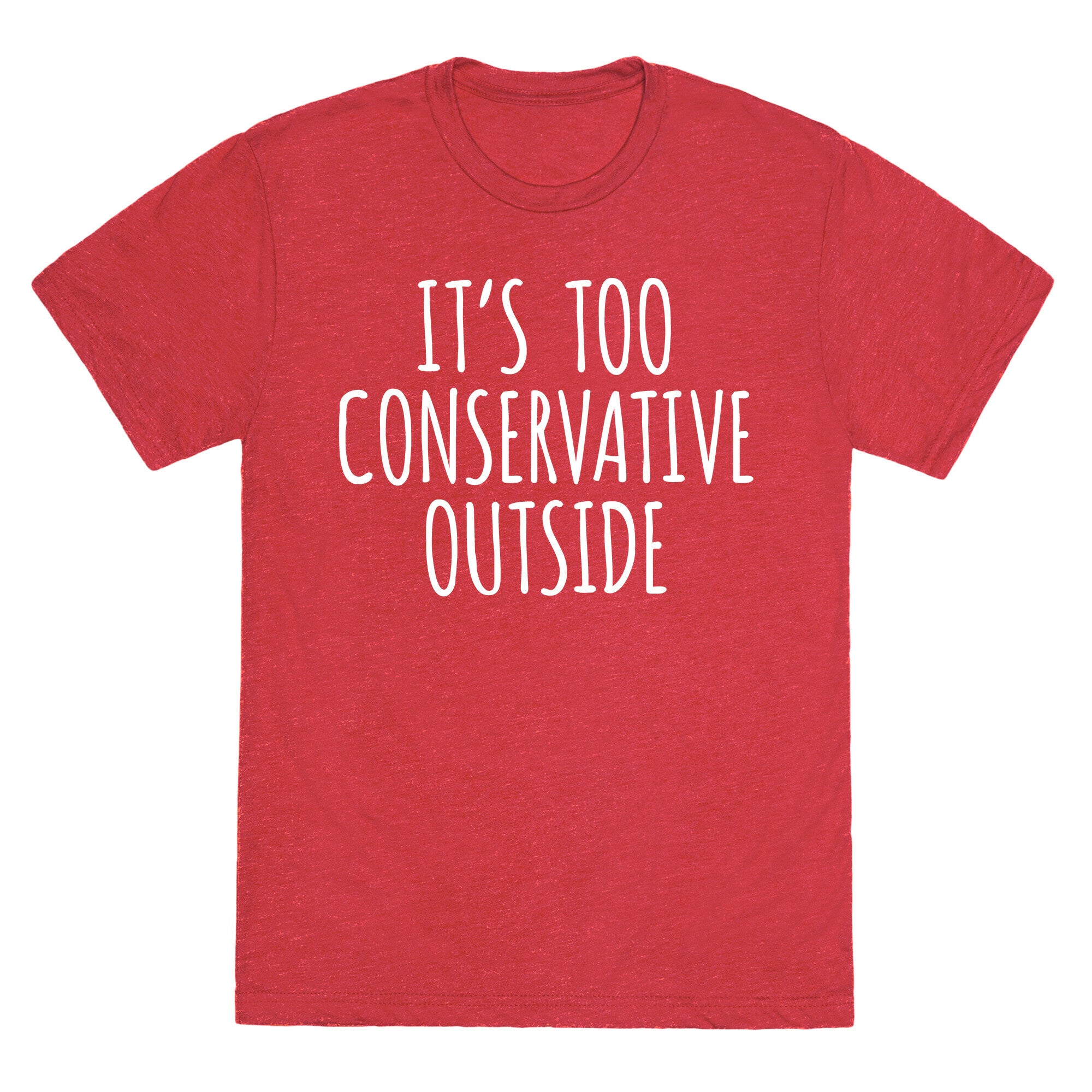 It's Too Conservative Outside Unisex Triblend Tee