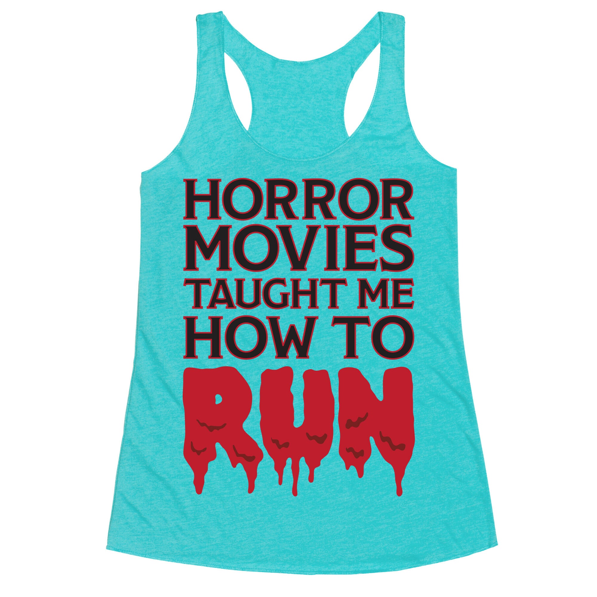 Horror Movies Taught Me How To RUN Racerback Tank