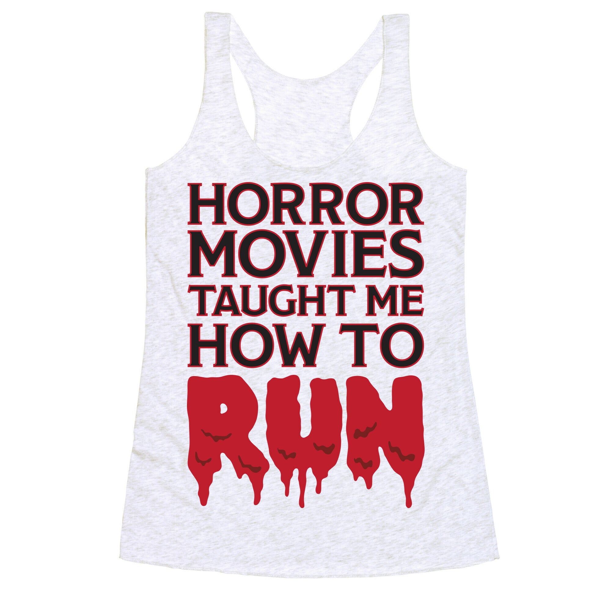 Horror Movies Taught Me How To RUN Racerback Tank