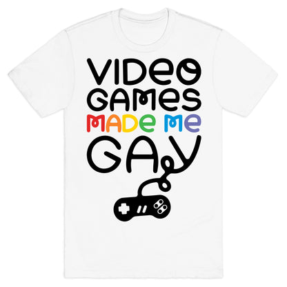 Video Games Made Me Gay T-Shirt
