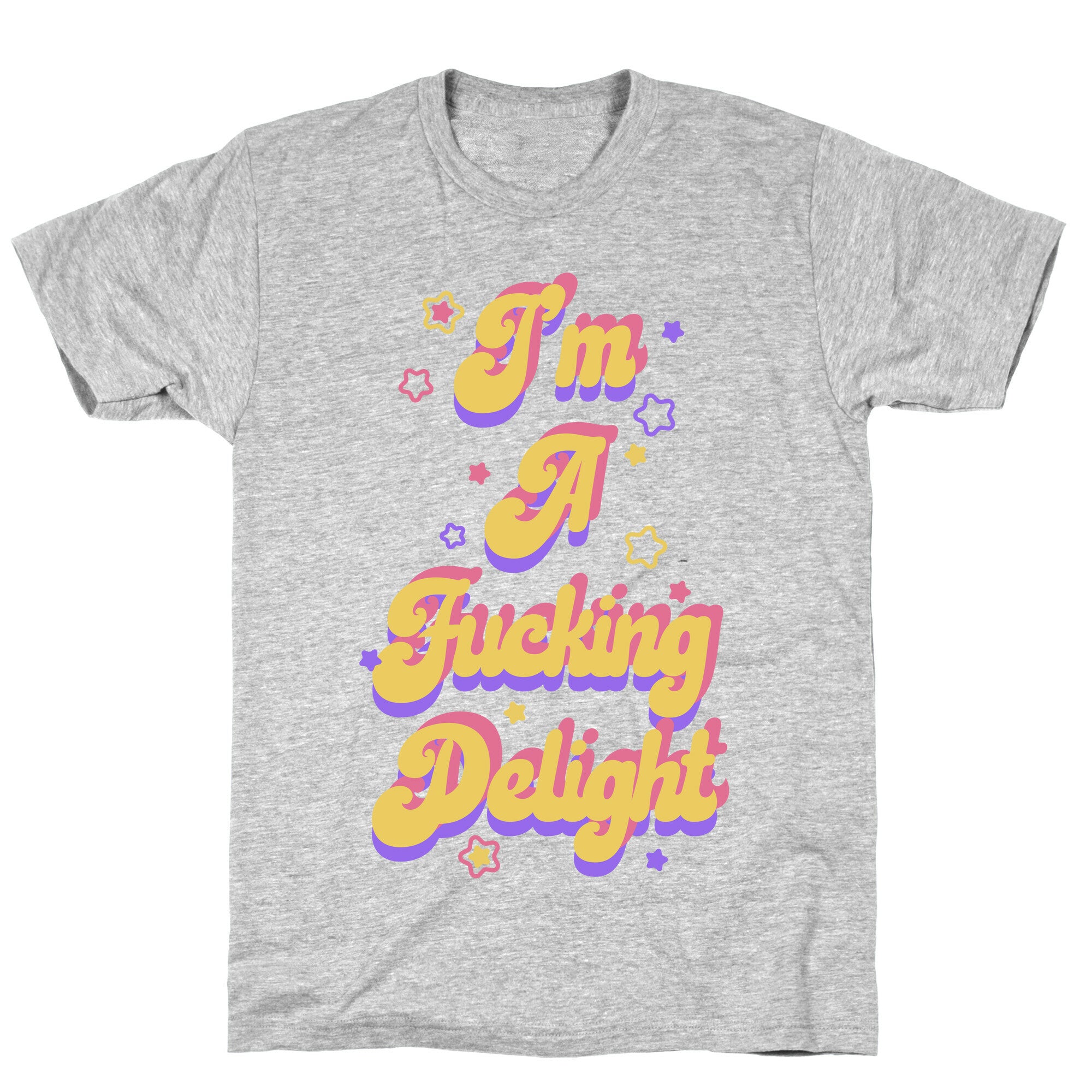 I'm a Fucking Delight T-Shirt