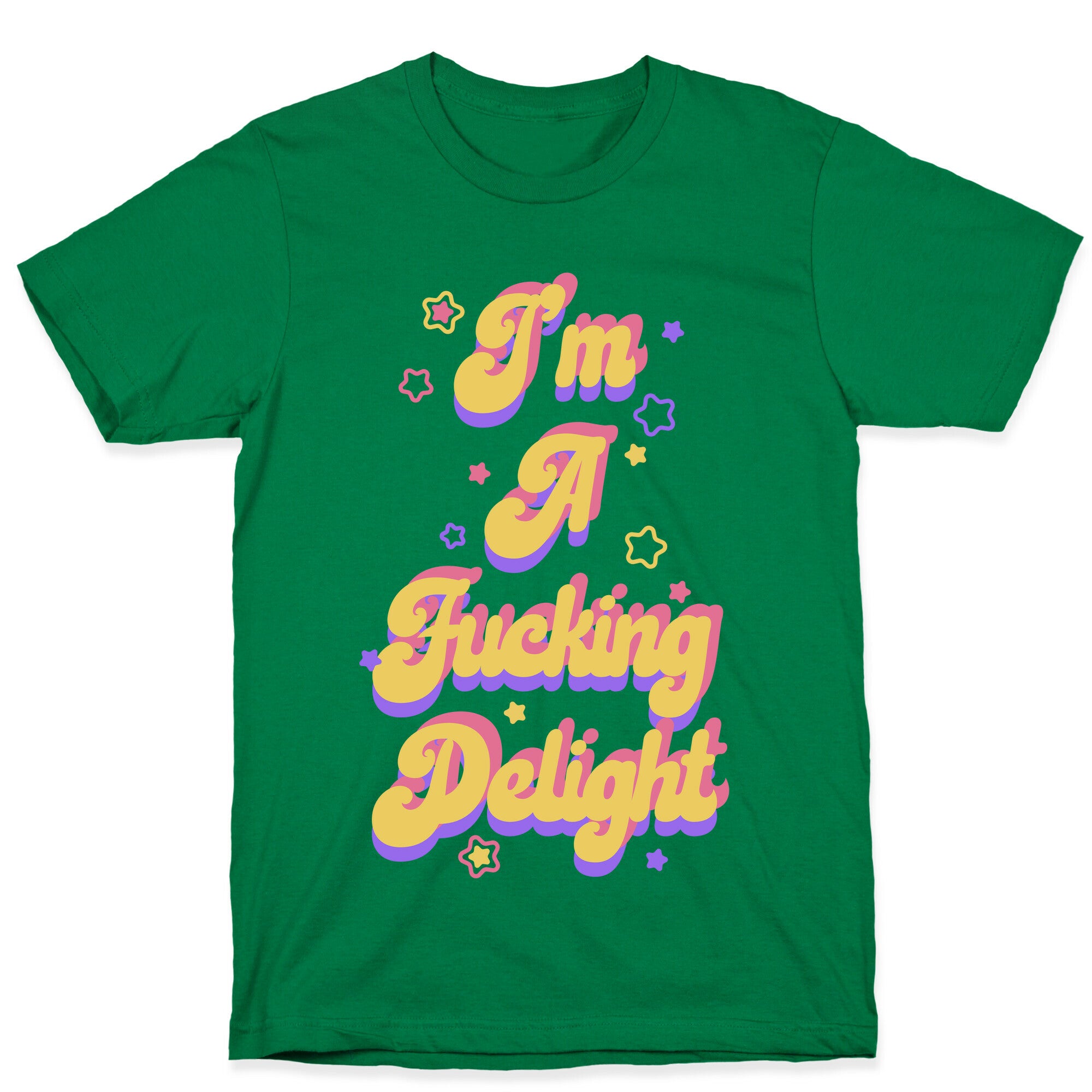 I'm a Fucking Delight T-Shirt