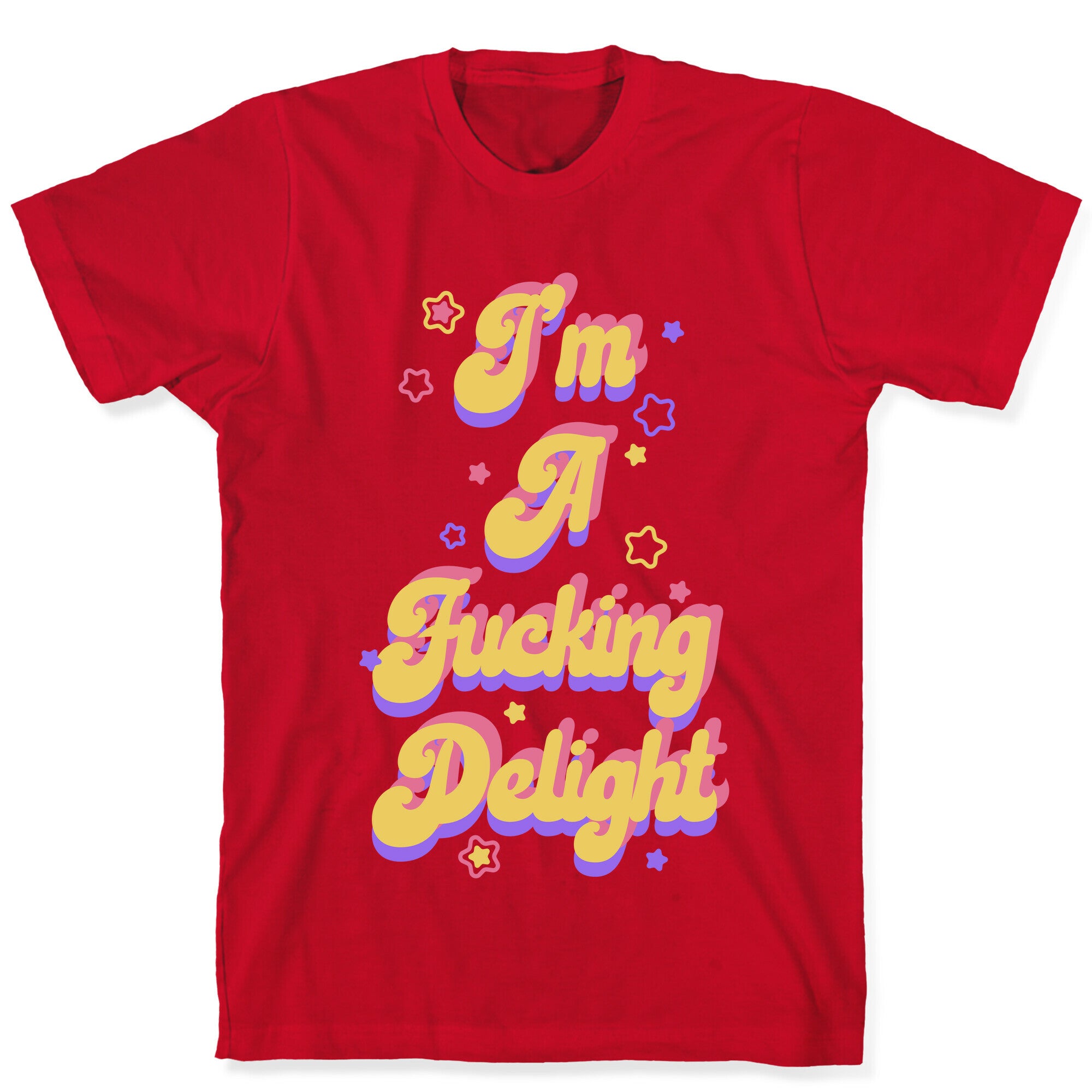 I'm a Fucking Delight T-Shirt