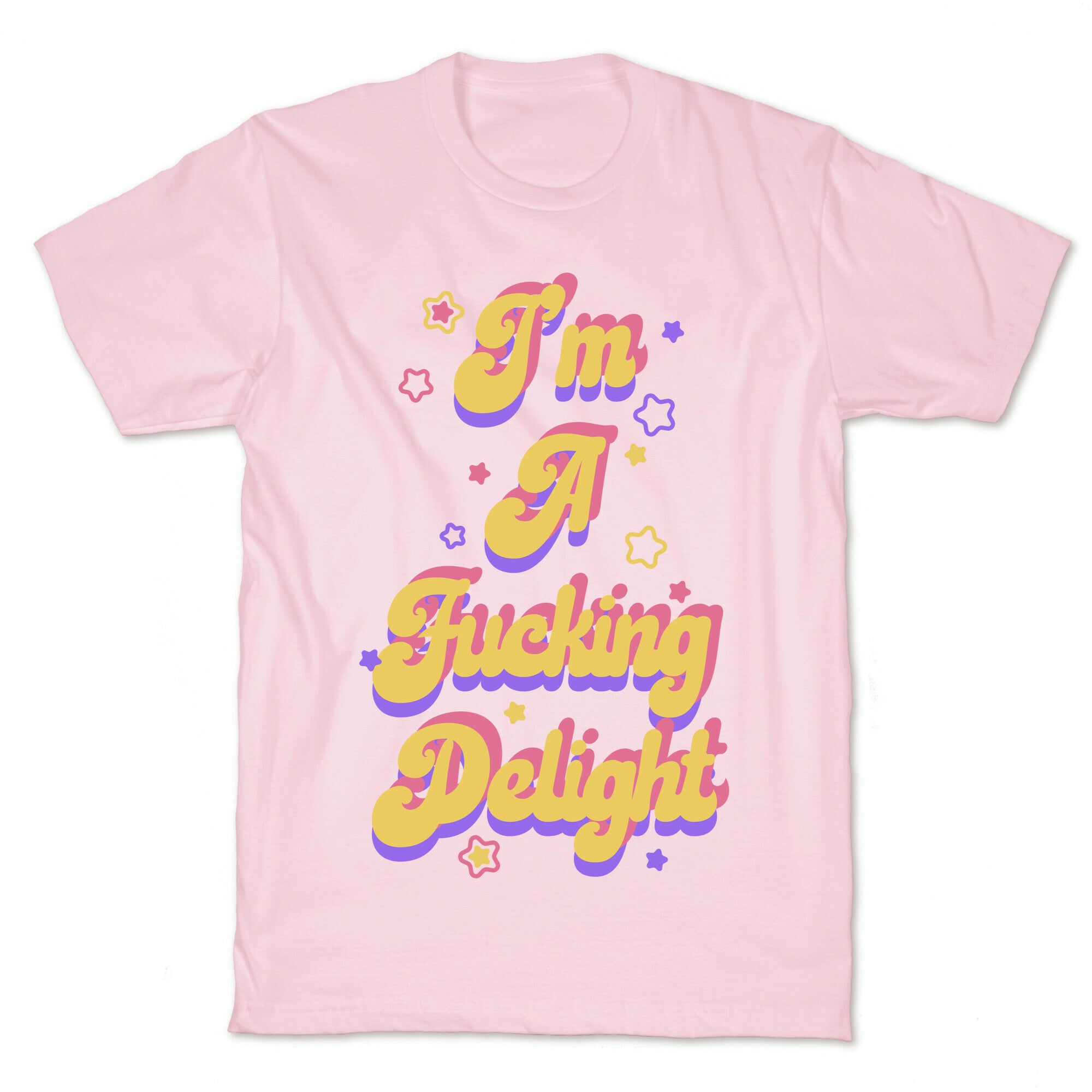 I'm a Fucking Delight T-Shirt