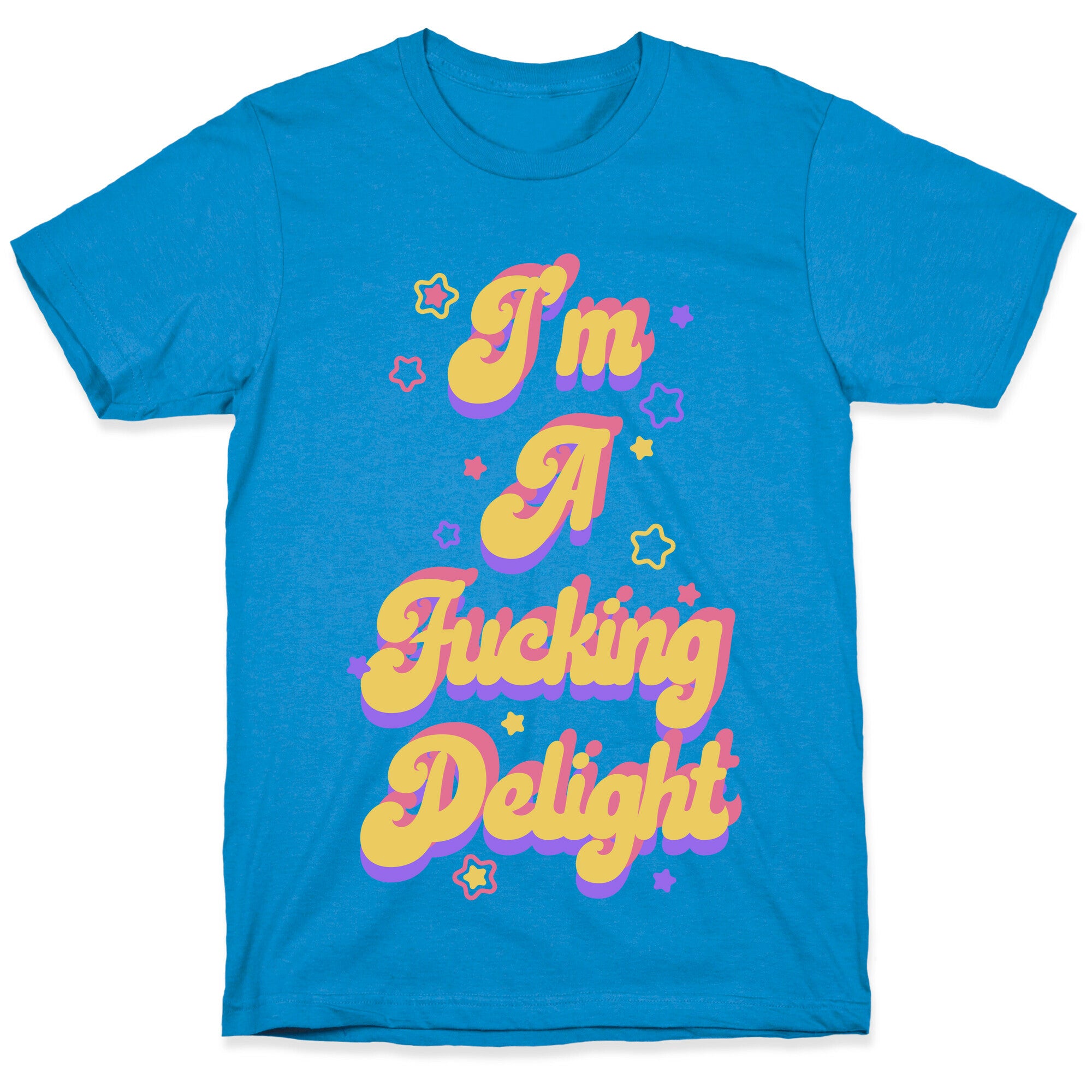 I'm a Fucking Delight T-Shirt
