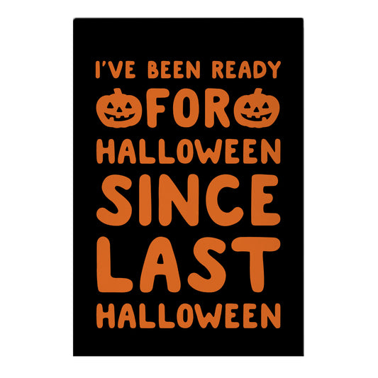I've Been Ready For Halloween Since Last Halloween Garden Flag