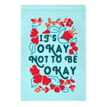 It's Okay Not To Be Okay Garden Flag