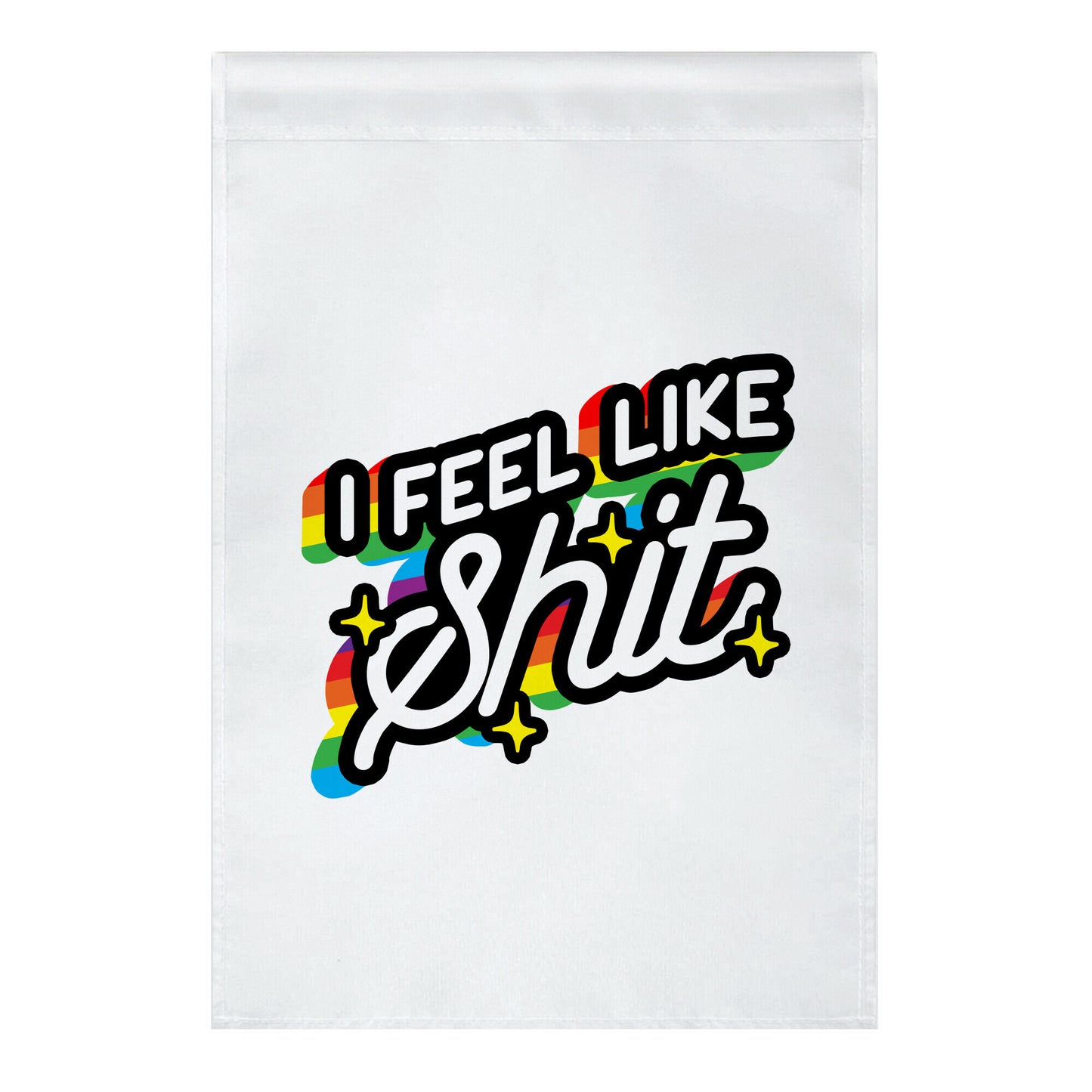 I Feel Like Shit Garden Flag