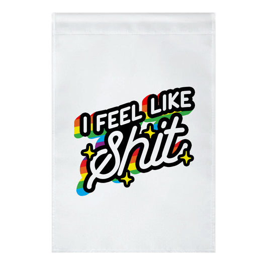 I Feel Like Shit Garden Flag
