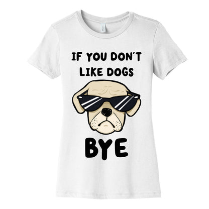 If You Don't Like Dogs, Bye Women's Cotton Tee