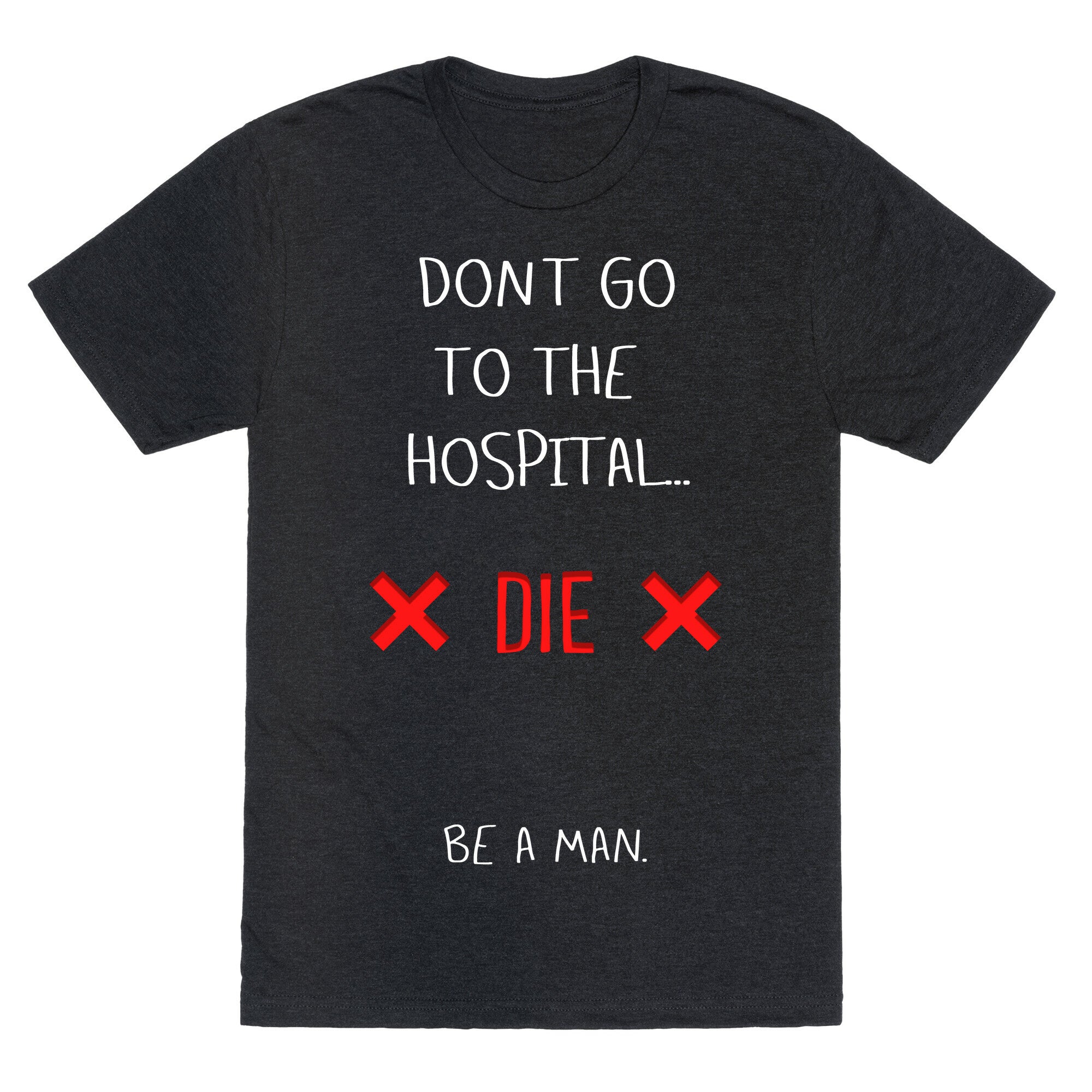 Don't Go to the Hospital... Die. Be a Man. Unisex Triblend Tee