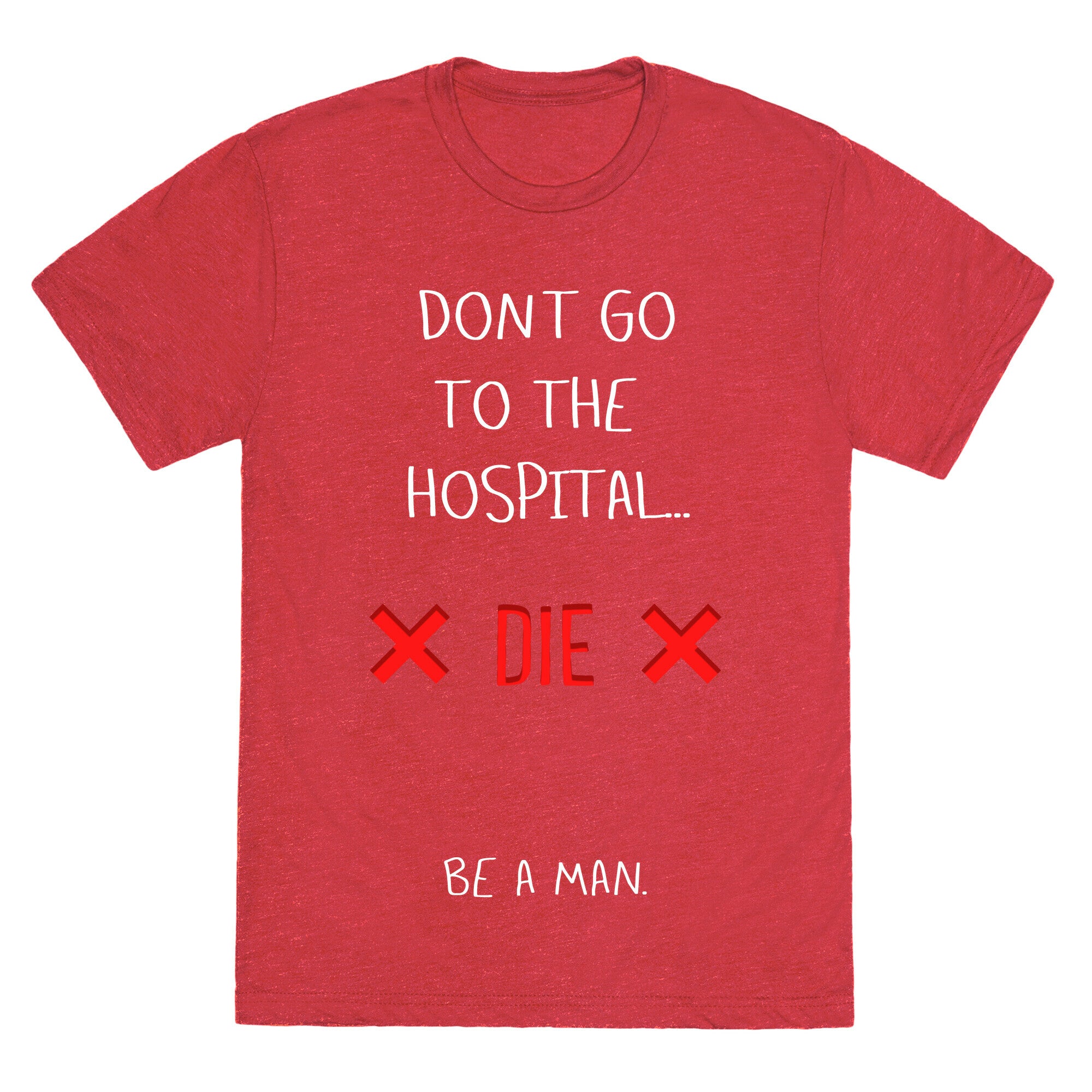 Don't Go to the Hospital... Die. Be a Man. Unisex Triblend Tee