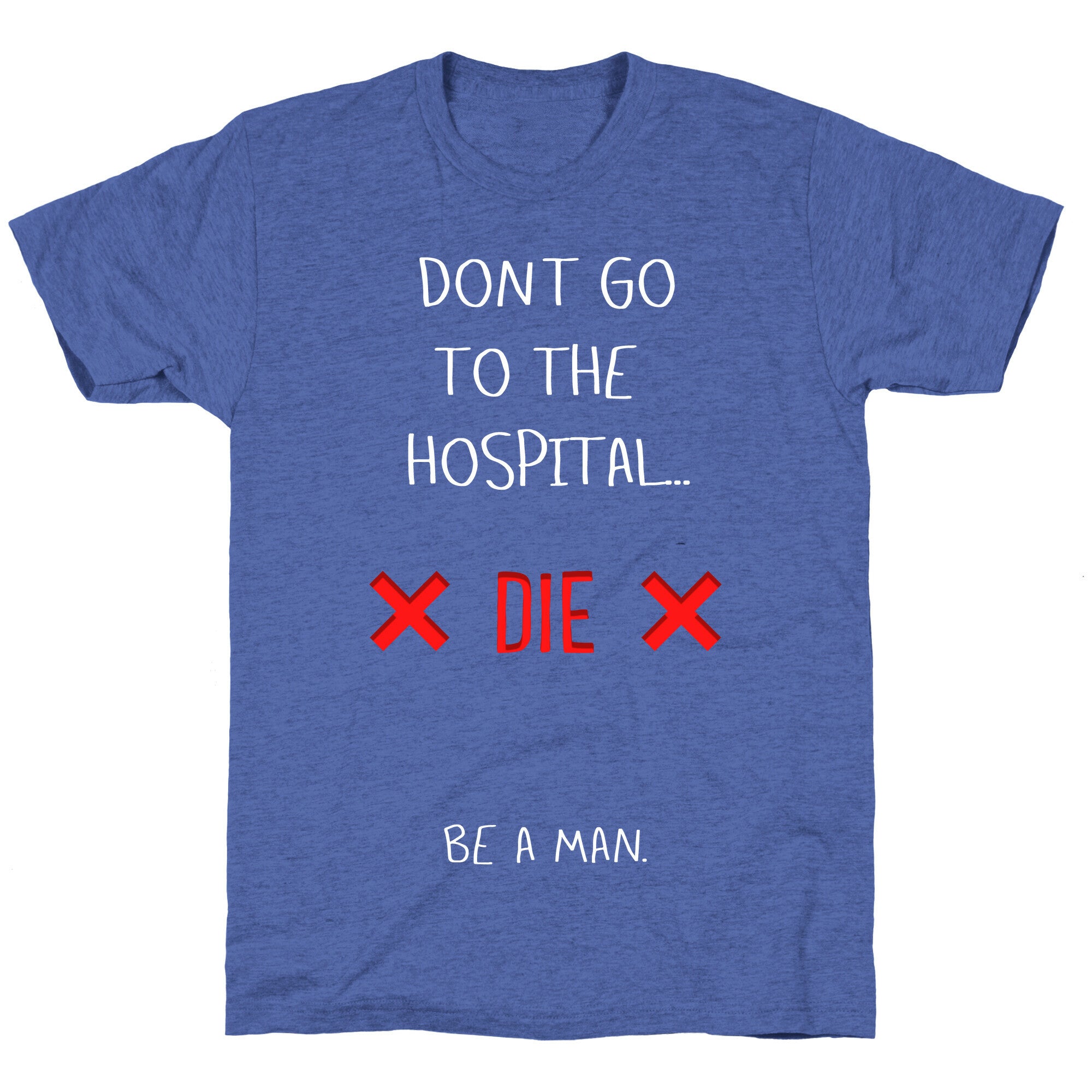 Don't Go to the Hospital... Die. Be a Man. Unisex Triblend Tee