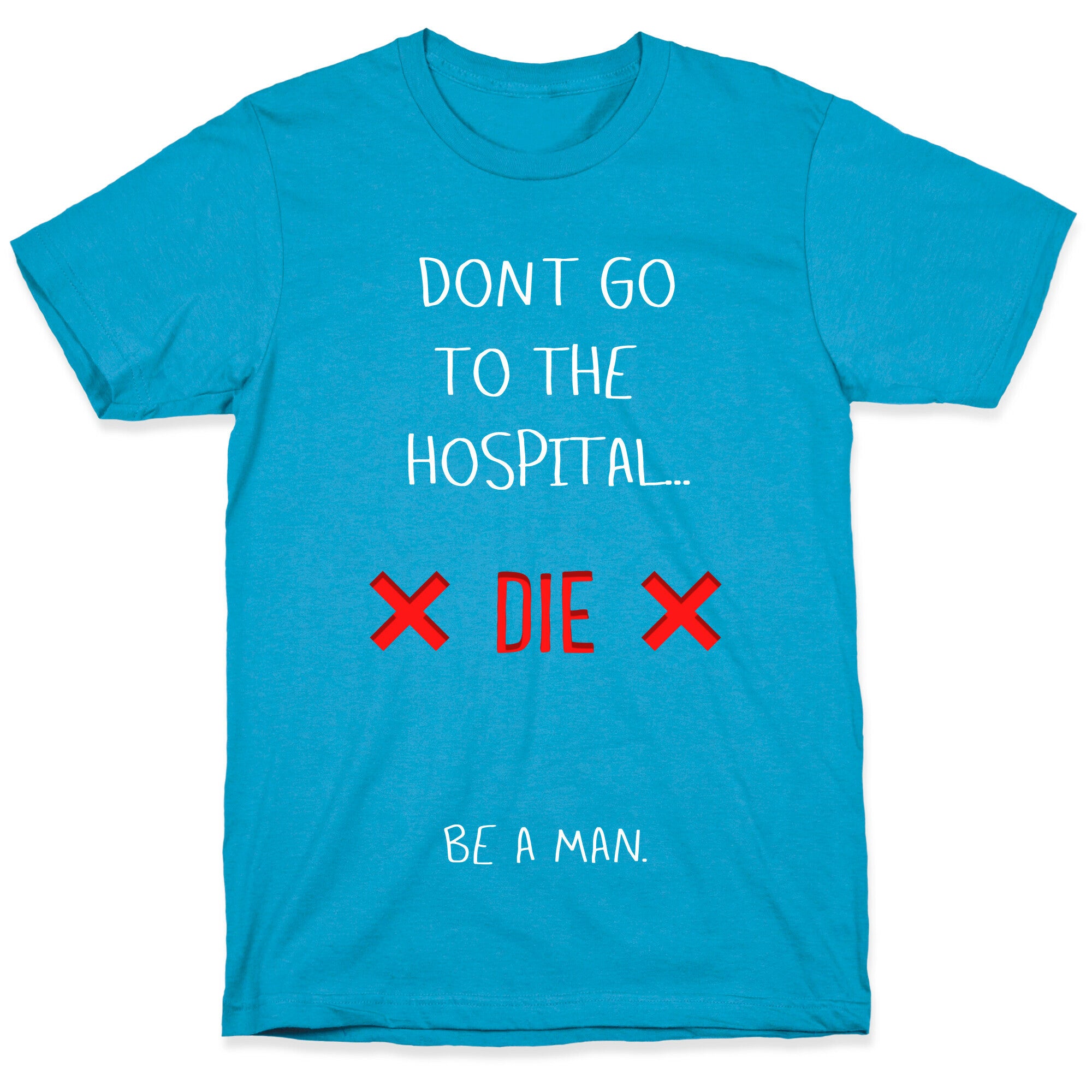 Don't Go to the Hospital... Die. Be a Man. Unisex Triblend Tee