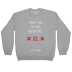 Don't Go to the Hospital... Die. Be a Man. Crewneck Sweatshirt