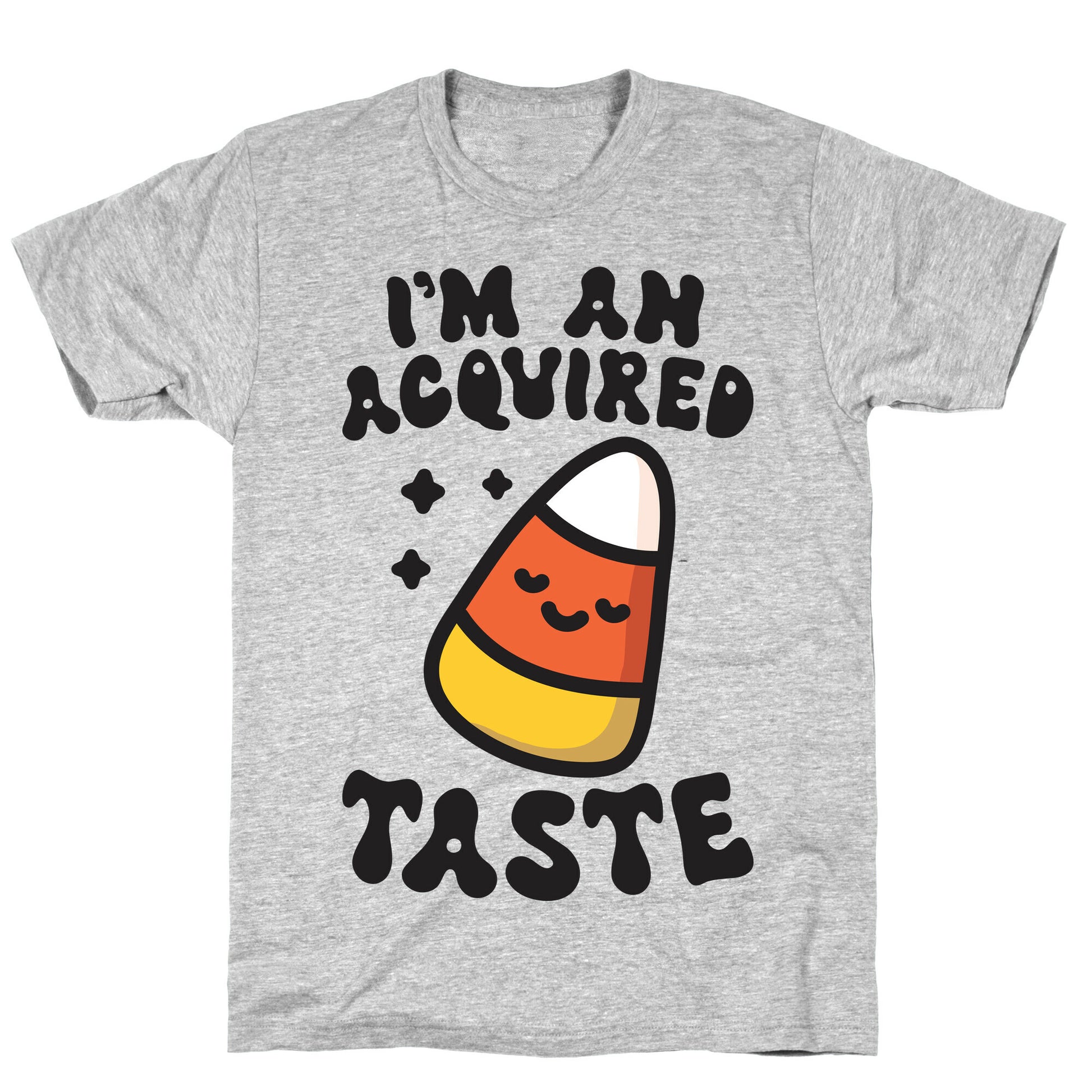 I'm An Acquired Taste Candy Corn T-Shirt